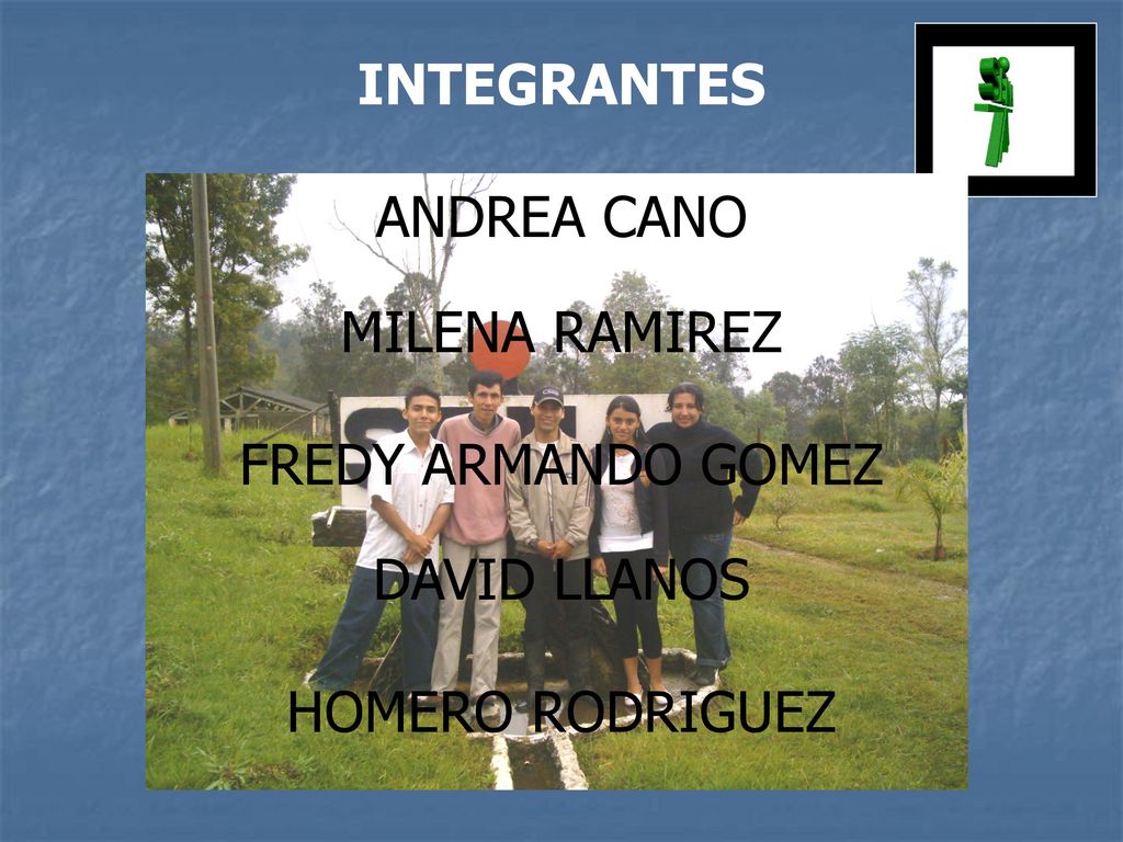 INTEGRANTES ANDREA CANO MILENA RAMIREZ FREDY ARMANDO GOMEZ DAVID LLANOS HOMERO RODRIGUEZ