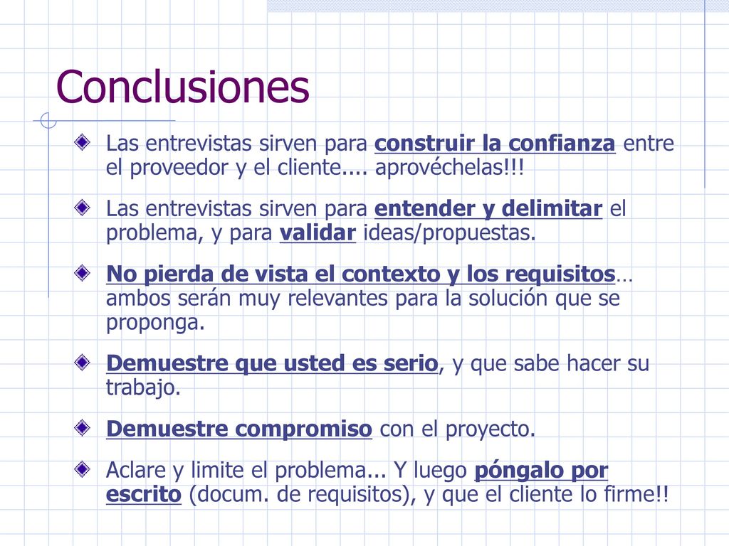 Conclusiones Las entrevistas sirven para construir la confianza entre el proveedor y el cliente.... aprovéchelas!!!