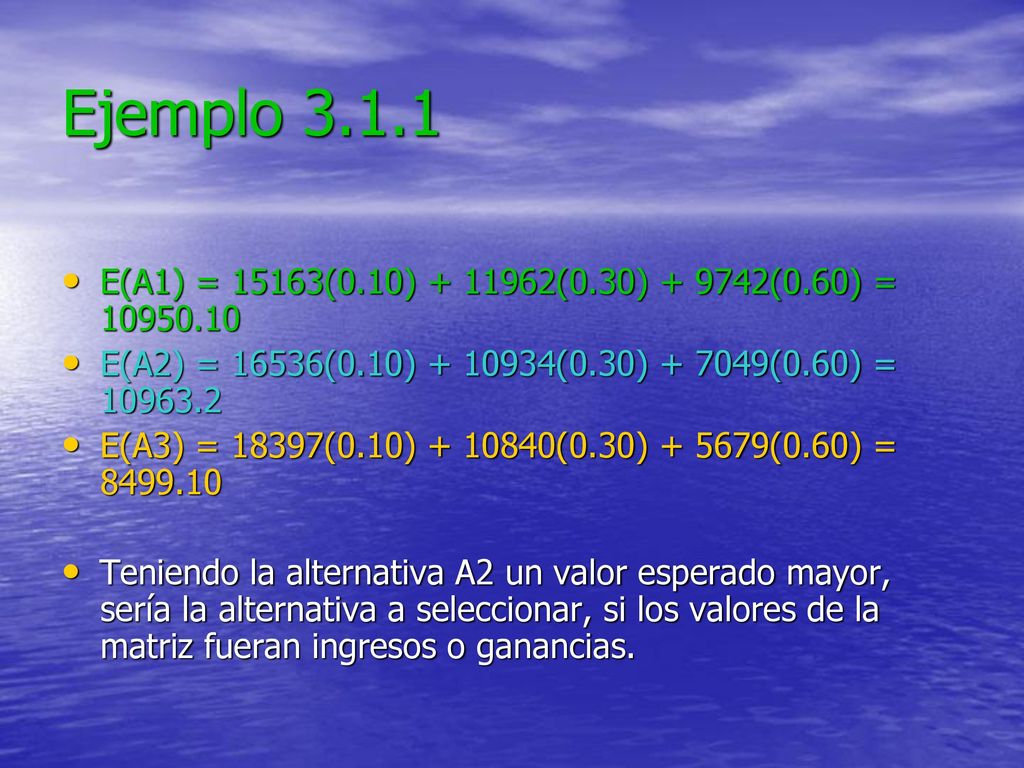 Ejemplo E(A1) = 15163(0.10) (0.30) (0.60) = E(A2) = 16536(0.10) (0.30) (0.60) =