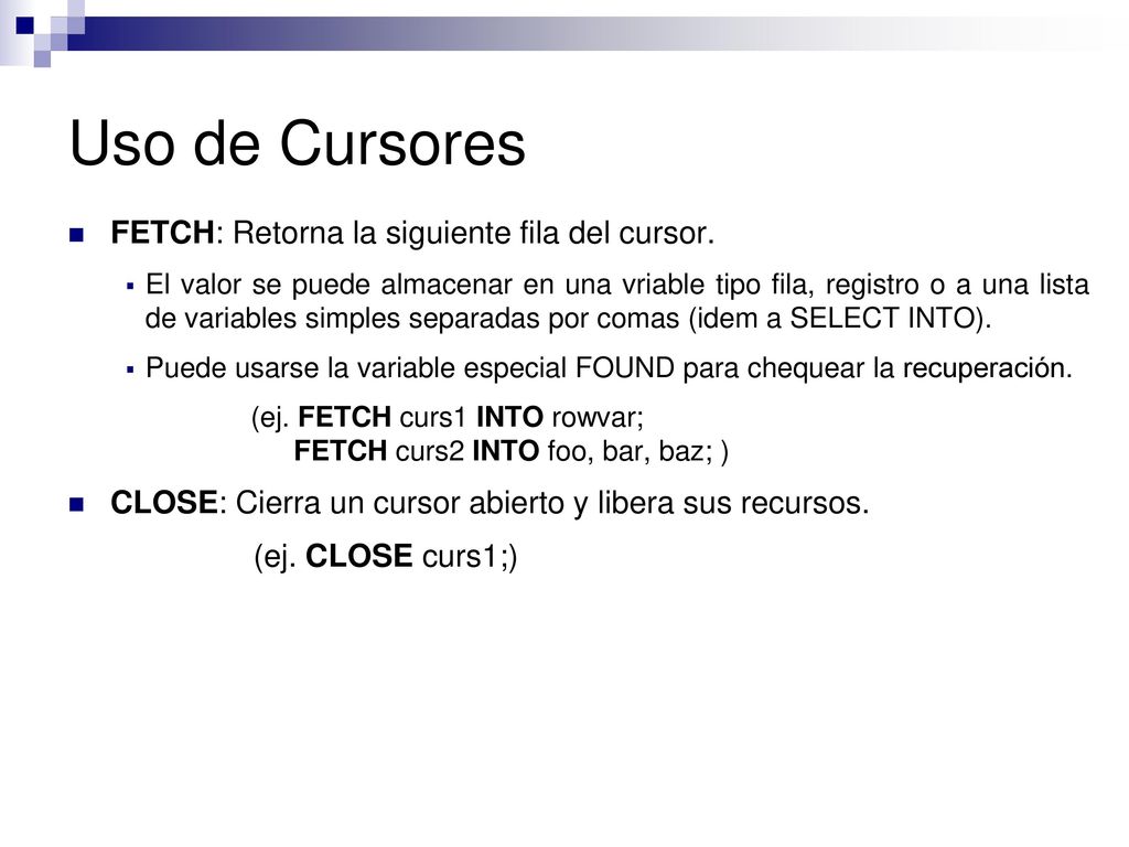 Uso de Cursores FETCH: Retorna la siguiente fila del cursor.