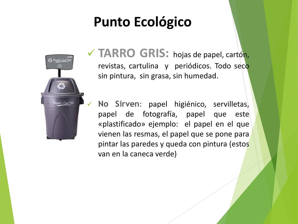 Punto Ecológico TARRO GRIS: hojas de papel, cartón, revistas, cartulina y periódicos. Todo seco sin pintura, sin grasa, sin humedad.