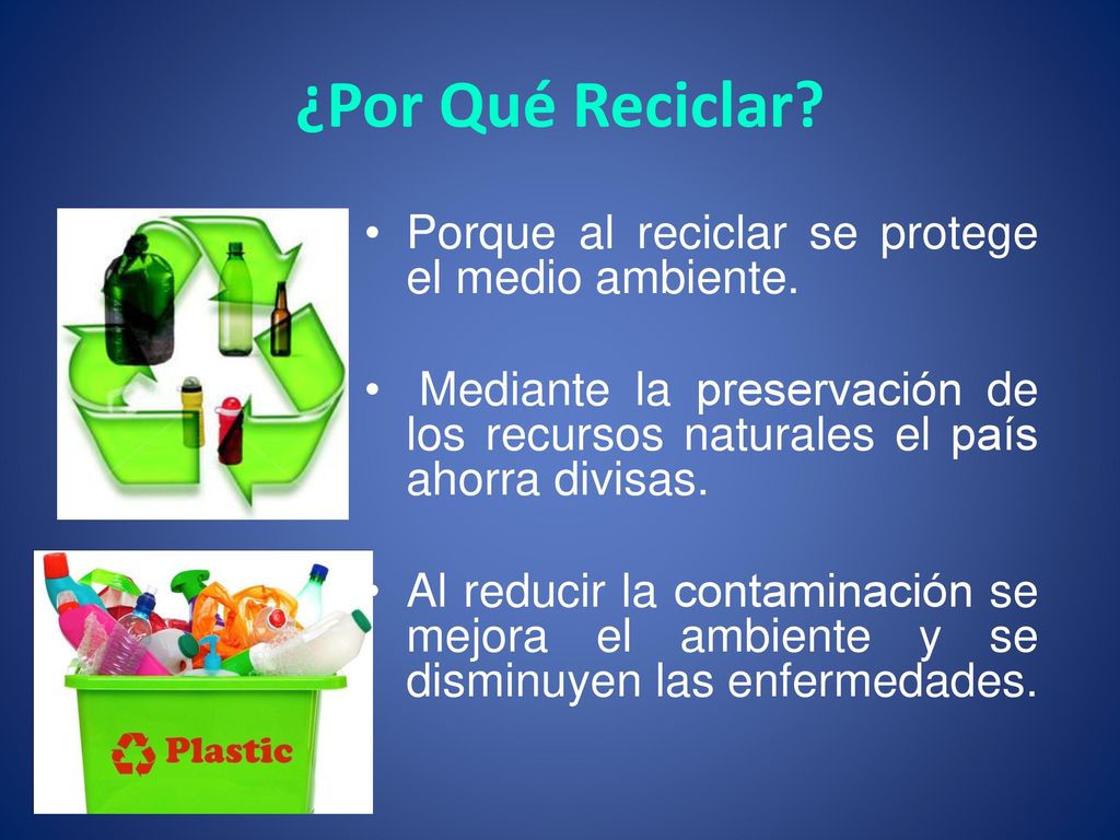 ¿Por Qué Reciclar Porque al reciclar se protege el medio ambiente.