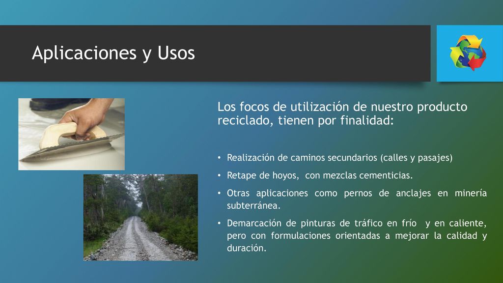 Aplicaciones y Usos Los focos de utilización de nuestro producto reciclado, tienen por finalidad: