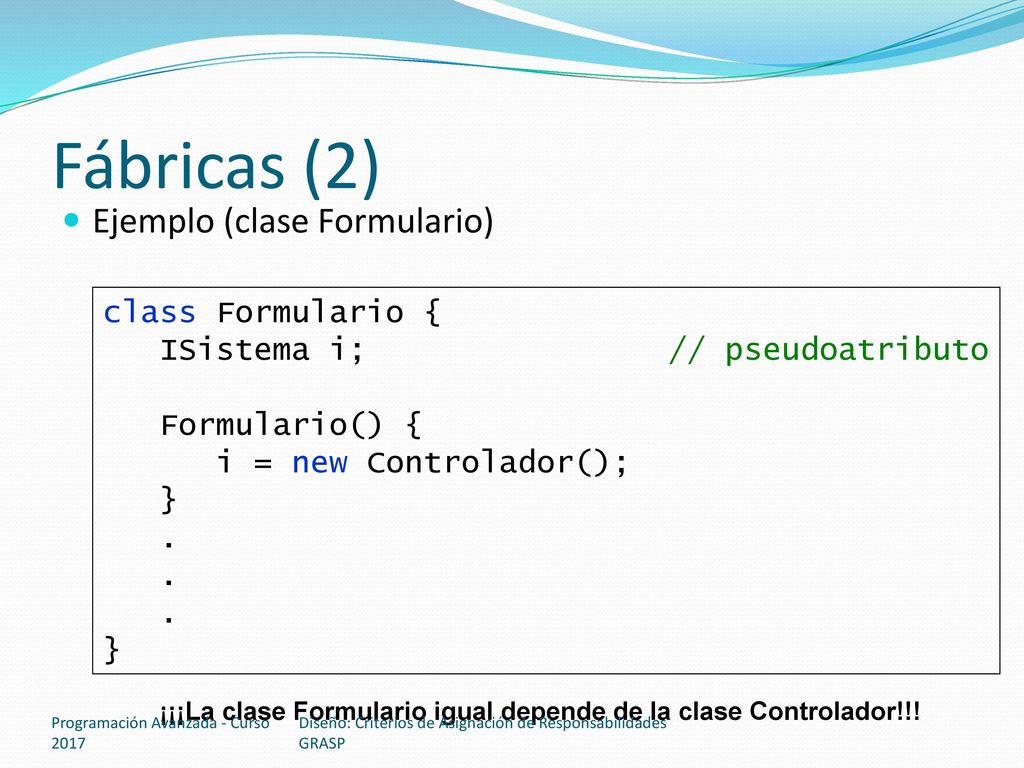 Fábricas (2) Ejemplo (clase Formulario) class Formulario {