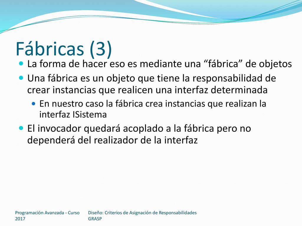Fábricas (3) La forma de hacer eso es mediante una fábrica de objetos.