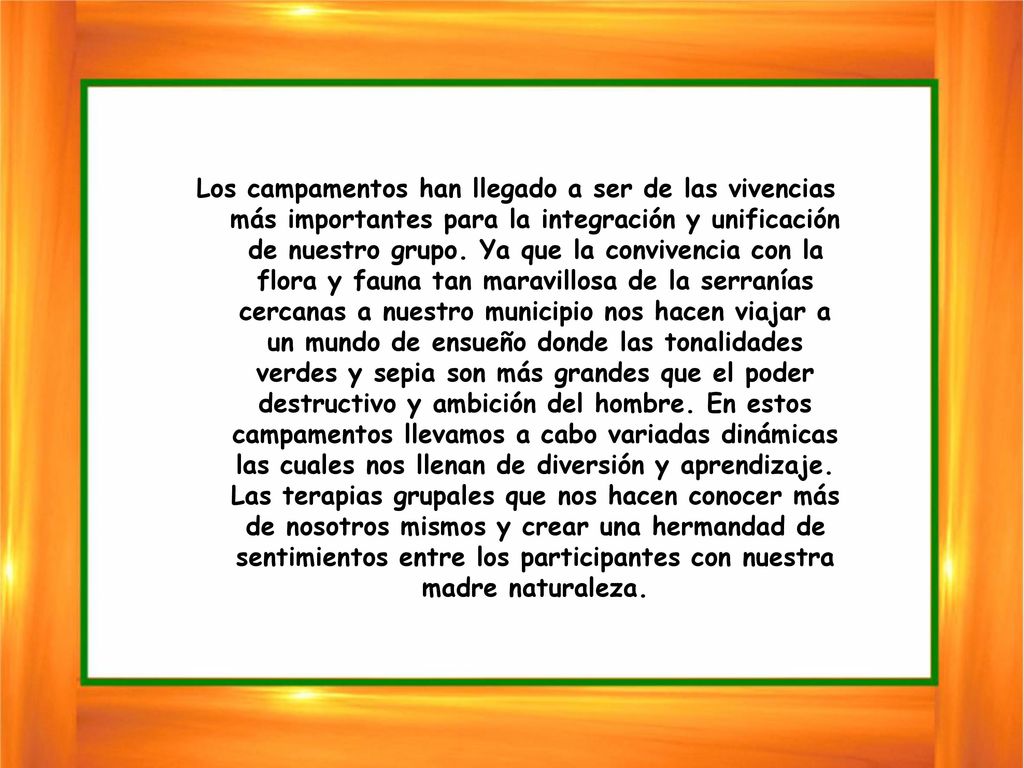 Los campamentos han llegado a ser de las vivencias más importantes para la integración y unificación de nuestro grupo.