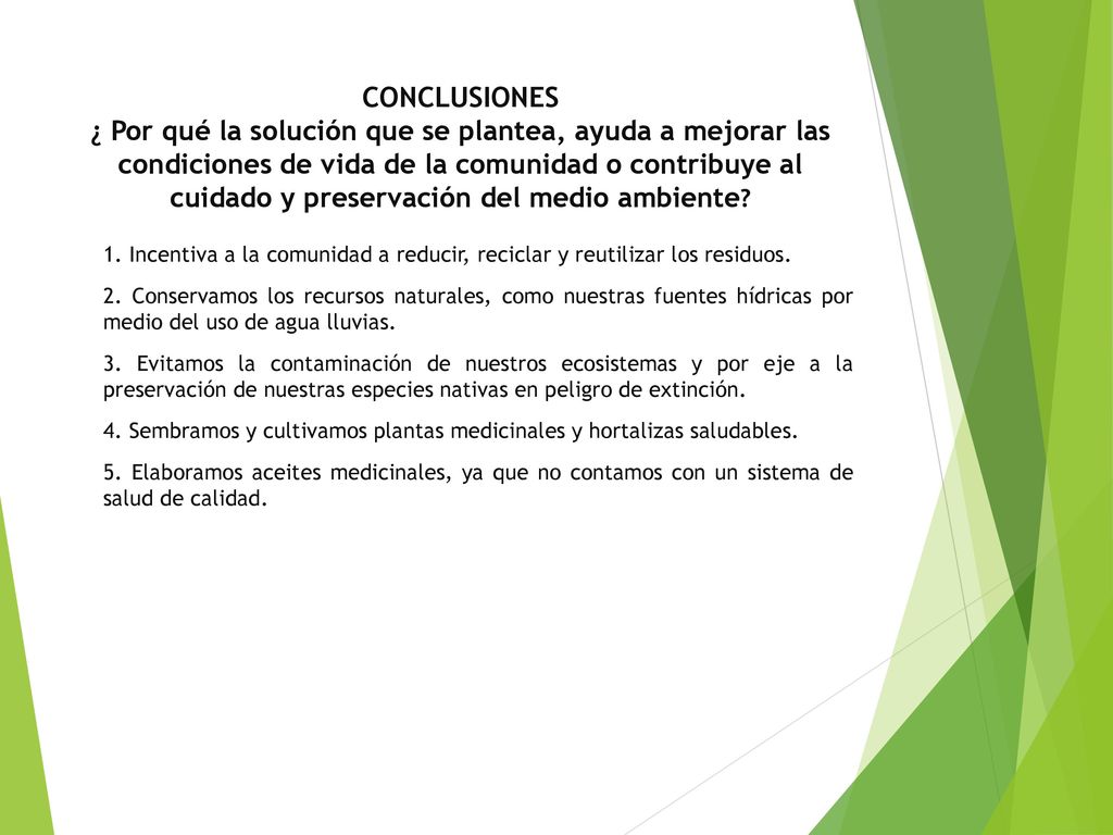CONCLUSIONES ¿ Por qué la solución que se plantea, ayuda a mejorar las condiciones de vida de la comunidad o contribuye al cuidado y preservación del medio ambiente