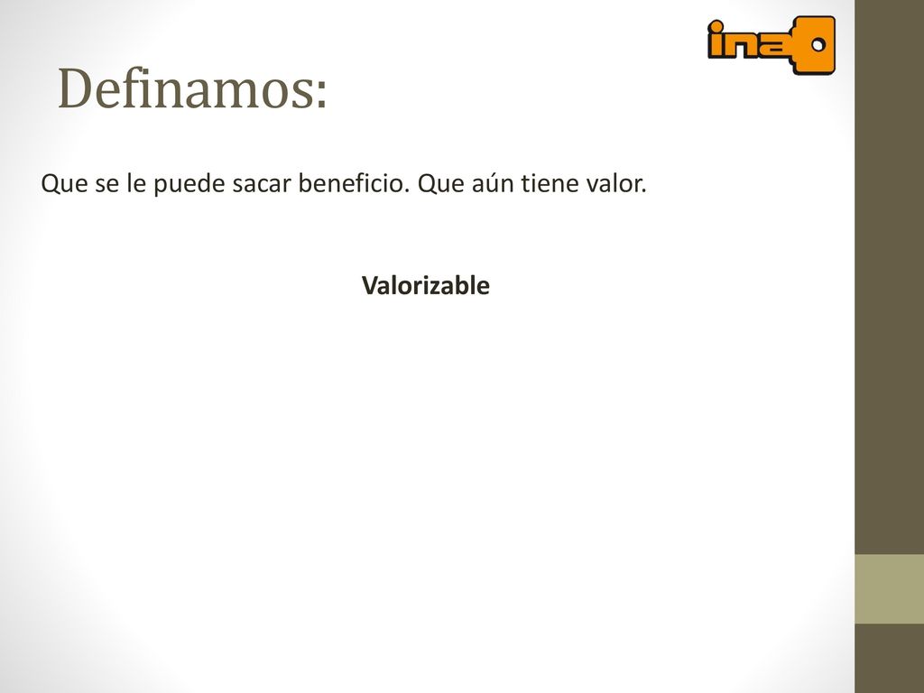 Definamos: Que se le puede sacar beneficio. Que aún tiene valor.