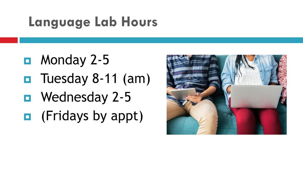 Language Lab Hours Monday 2-5 Tuesday 8-11 (am) Wednesday 2-5