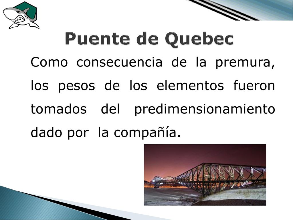 Puente de Quebec Como consecuencia de la premura, los pesos de los elementos fueron tomados del predimensionamiento dado por la compañía.