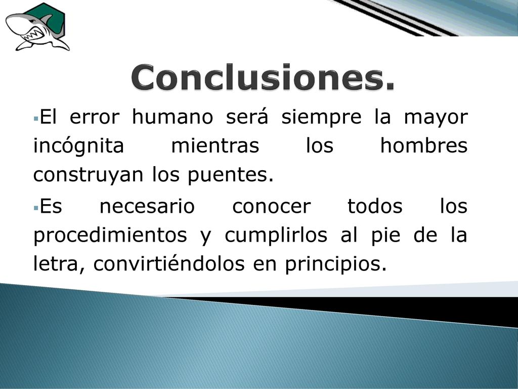 Conclusiones. El error humano será siempre la mayor incógnita mientras los hombres construyan los puentes.