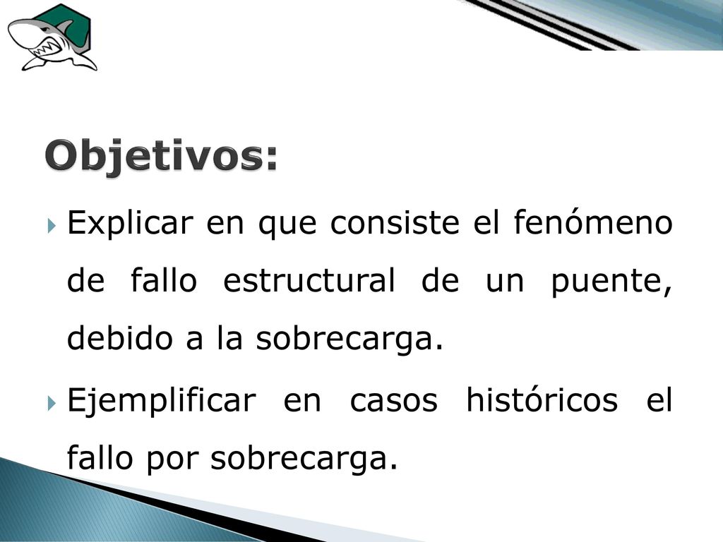 Objetivos: Explicar en que consiste el fenómeno de fallo estructural de un puente, debido a la sobrecarga.