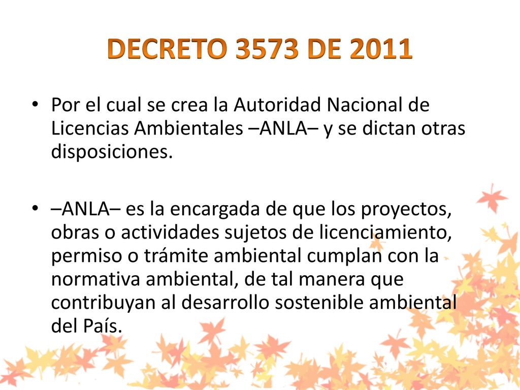 DECRETO 3573 DE 2011 Por el cual se crea la Autoridad Nacional de Licencias Ambientales –ANLA– y se dictan otras disposiciones.