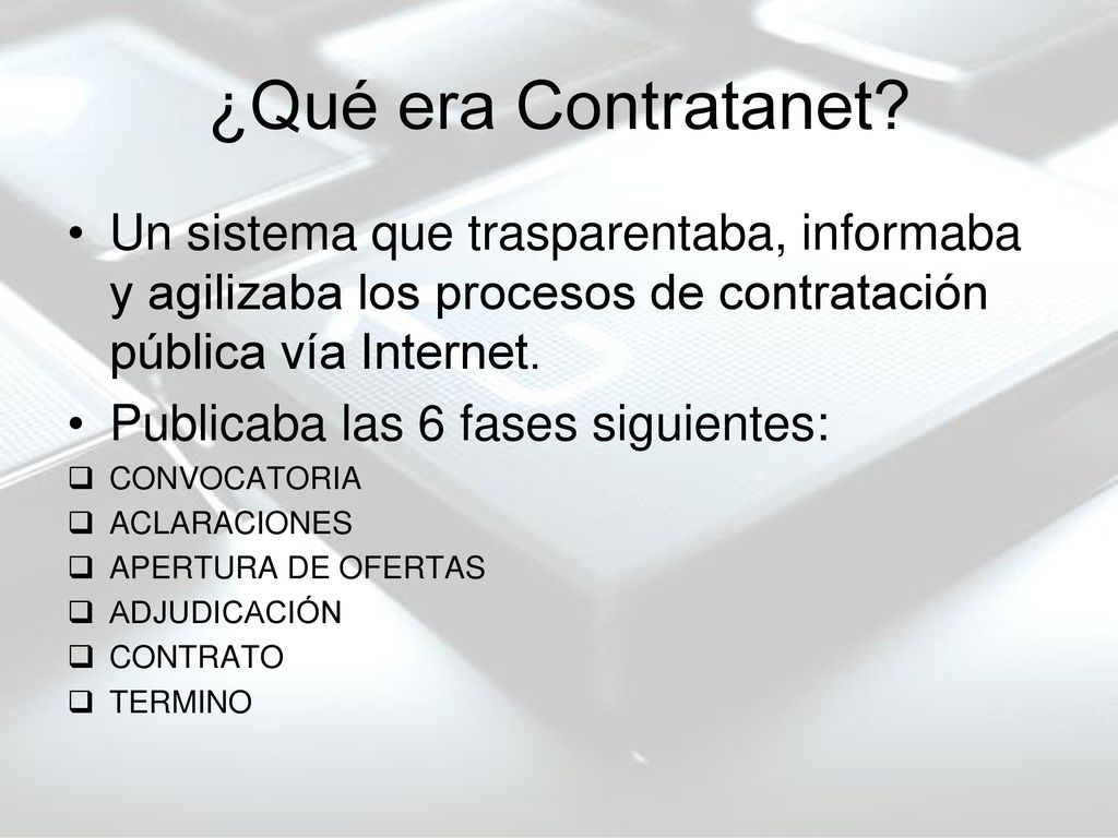 ¿Qué era Contratanet Un sistema que trasparentaba, informaba y agilizaba los procesos de contratación pública vía Internet.