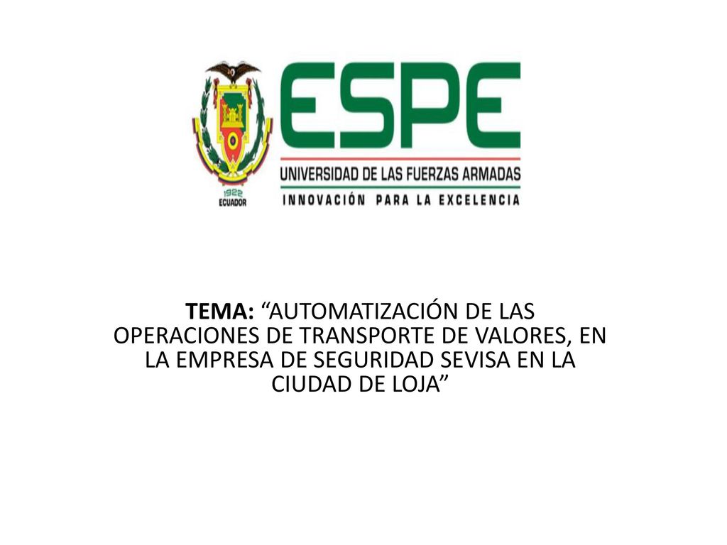 TEMA: AUTOMATIZACIÓN DE LAS OPERACIONES DE TRANSPORTE DE VALORES, EN LA EMPRESA DE SEGURIDAD SEVISA EN LA CIUDAD DE LOJA