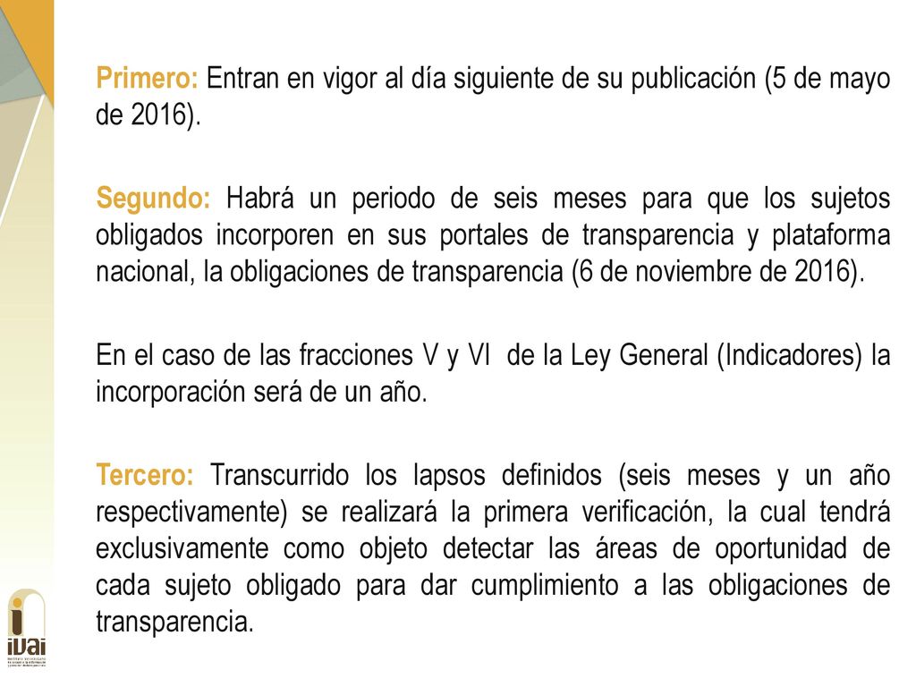 Primero: Entran en vigor al día siguiente de su publicación (5 de mayo de 2016).