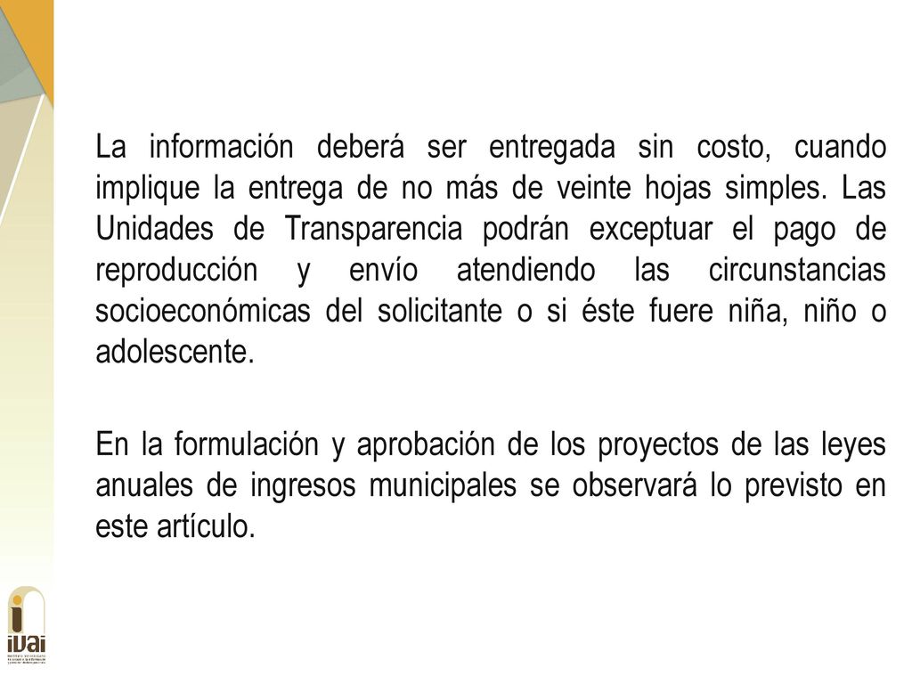 La información deberá ser entregada sin costo, cuando implique la entrega de no más de veinte hojas simples.