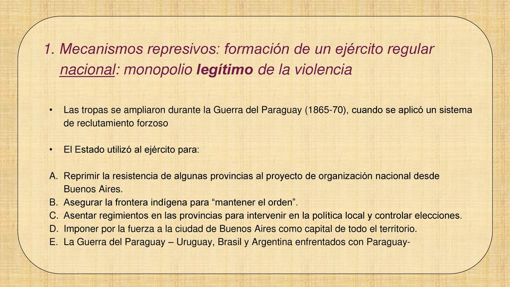 Mecanismos represivos: formación de un ejército regular nacional: monopolio legítimo de la violencia