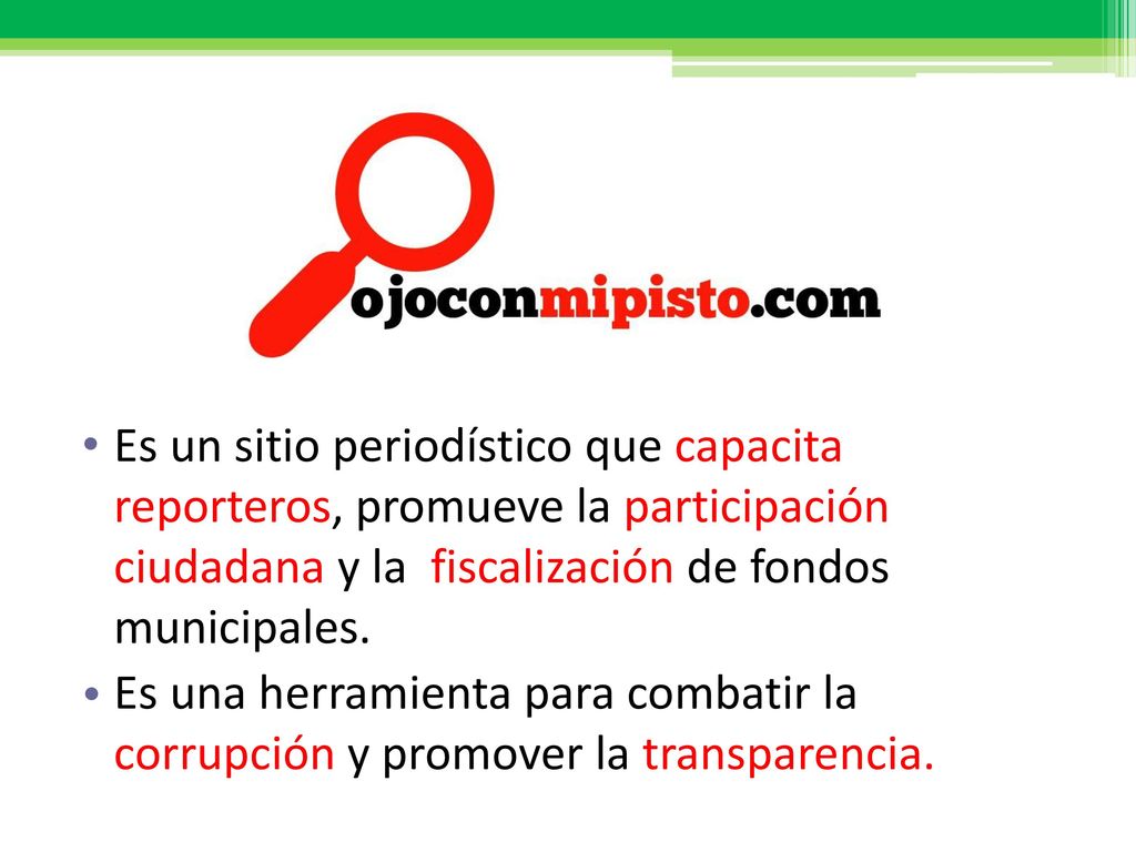 Es un sitio periodístico que capacita reporteros, promueve la participación ciudadana y la fiscalización de fondos municipales.