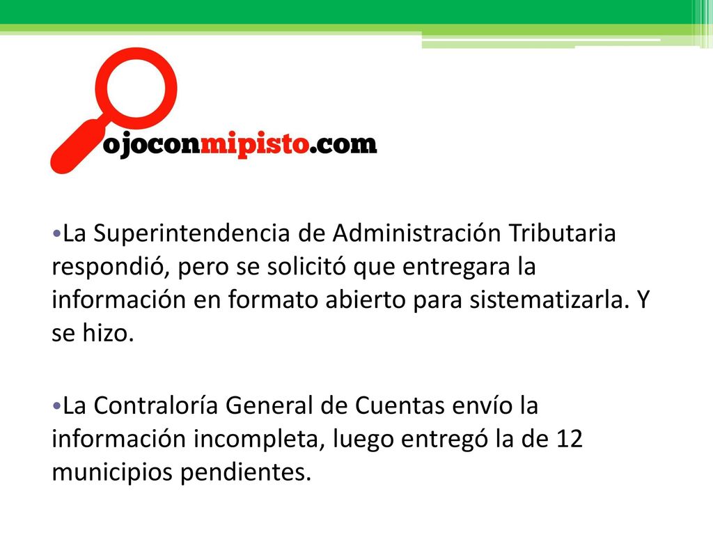 La Superintendencia de Administración Tributaria respondió, pero se solicitó que entregara la información en formato abierto para sistematizarla. Y se hizo.