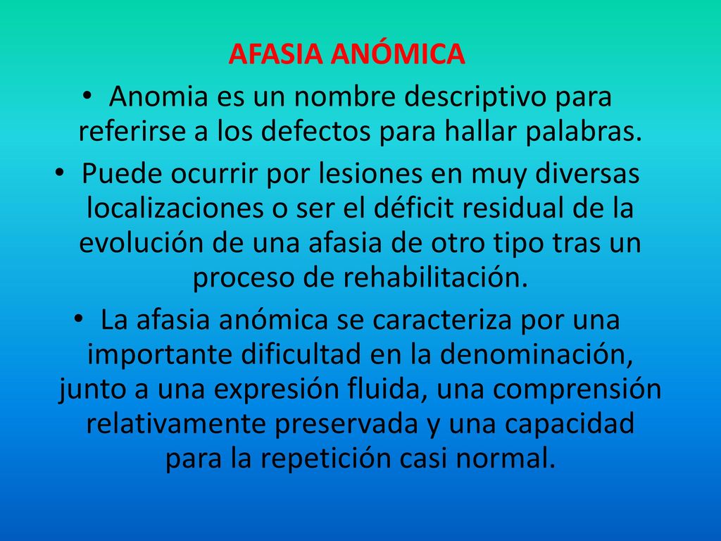 AFASIA ANÓMICA Anomia es un nombre descriptivo para referirse a los defectos para hallar palabras.