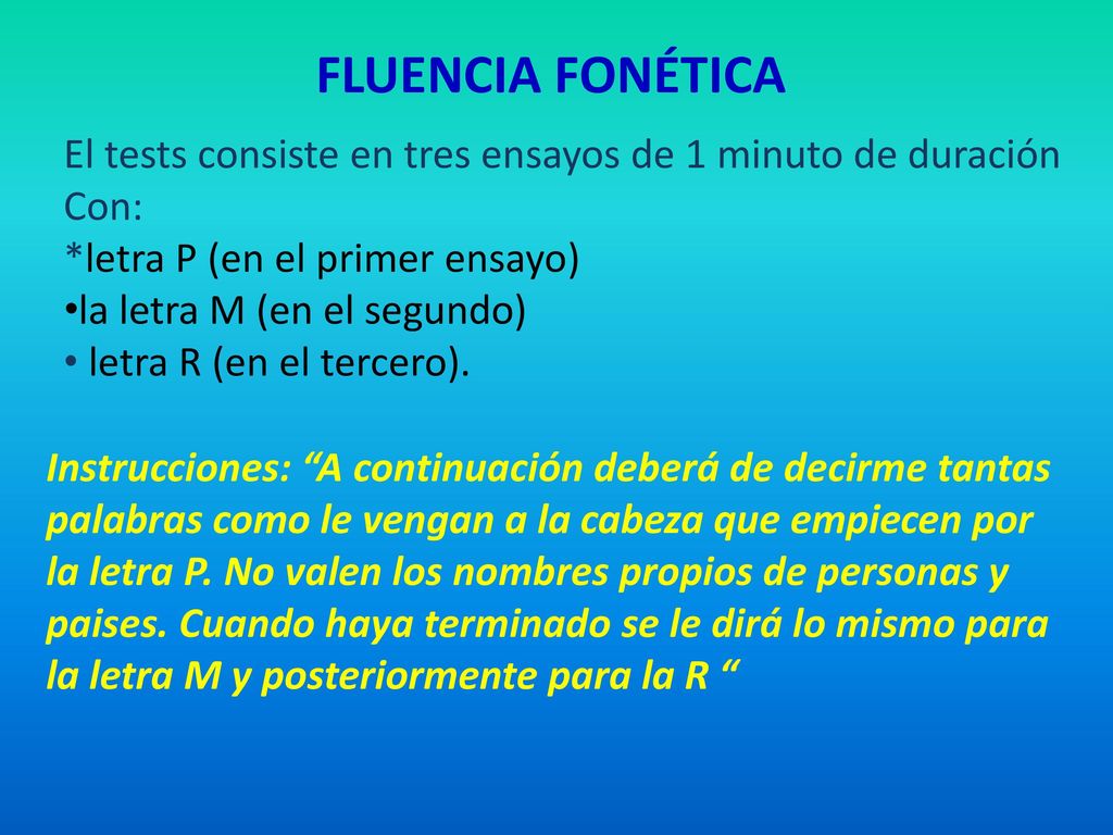 FLUENCIA FONÉTICA El tests consiste en tres ensayos de 1 minuto de duración Con: *letra P (en el primer ensayo)