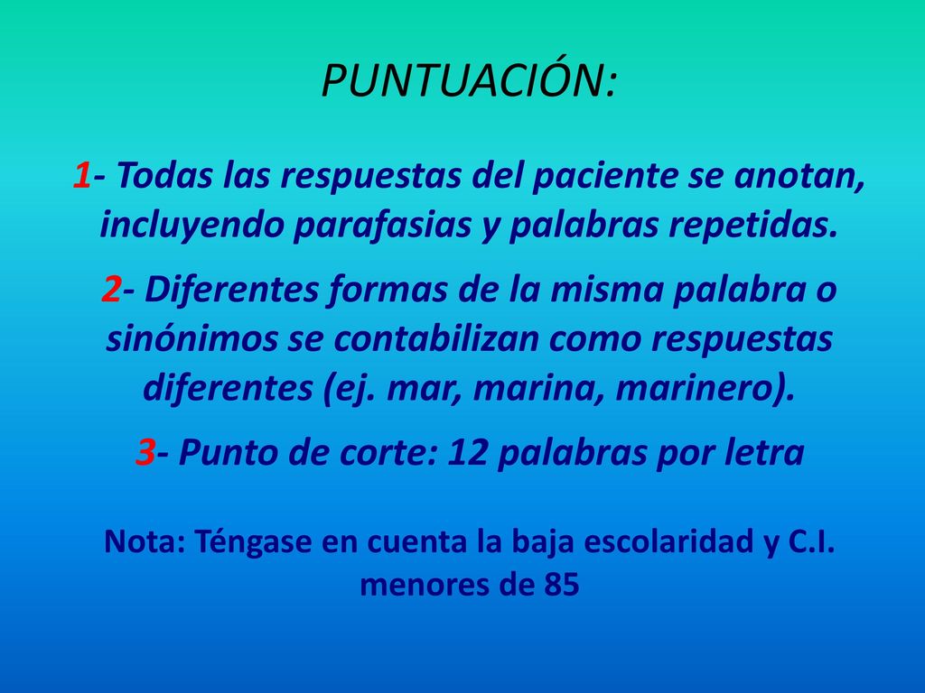 PUNTUACIÓN: 1- Todas las respuestas del paciente se anotan, incluyendo parafasias y palabras repetidas.