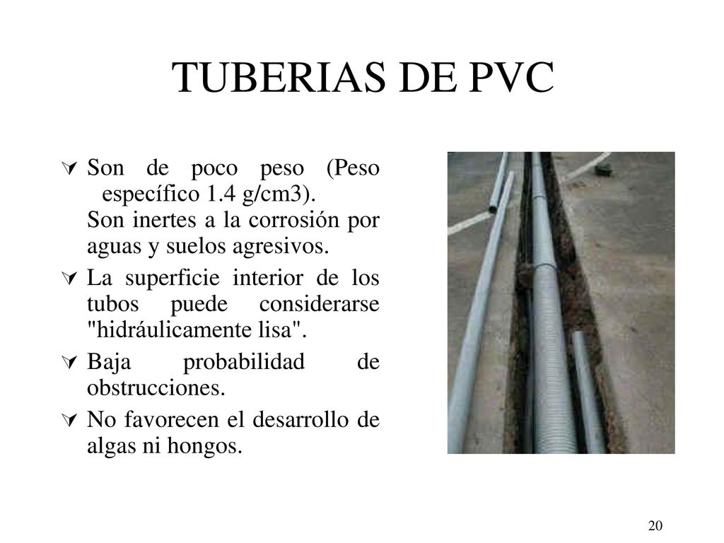 TUBERIAS DE PVC Son de poco peso (Peso específico 1.4 g/cm3). Son inertes a la corrosión por aguas y suelos agresivos.
