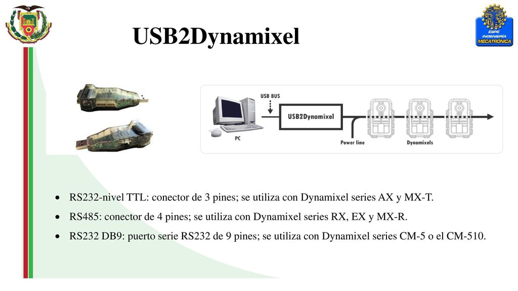 USB2Dynamixel RS232-nivel TTL: conector de 3 pines; se utiliza con Dynamixel series AX y MX-T.