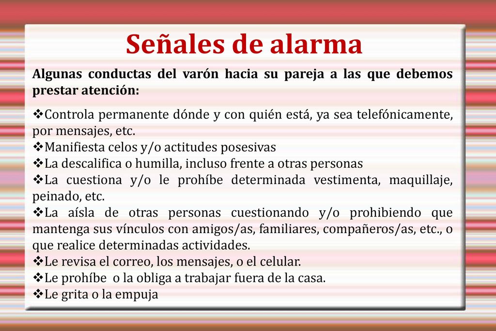 Señales de alarma Algunas conductas del varón hacia su pareja a las que debemos prestar atención: