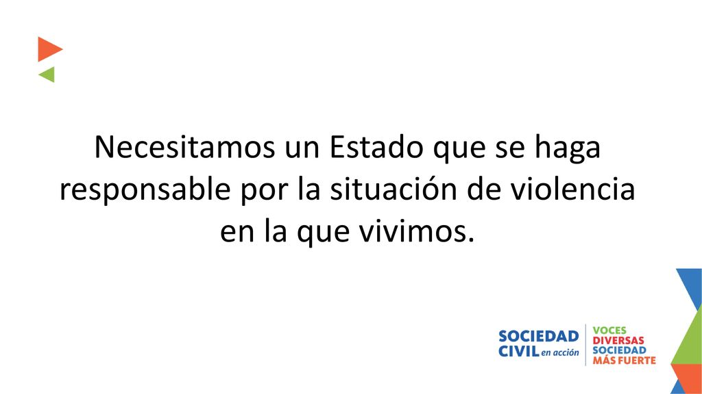Necesitamos un Estado que se haga responsable por la situación de violencia en la que vivimos.