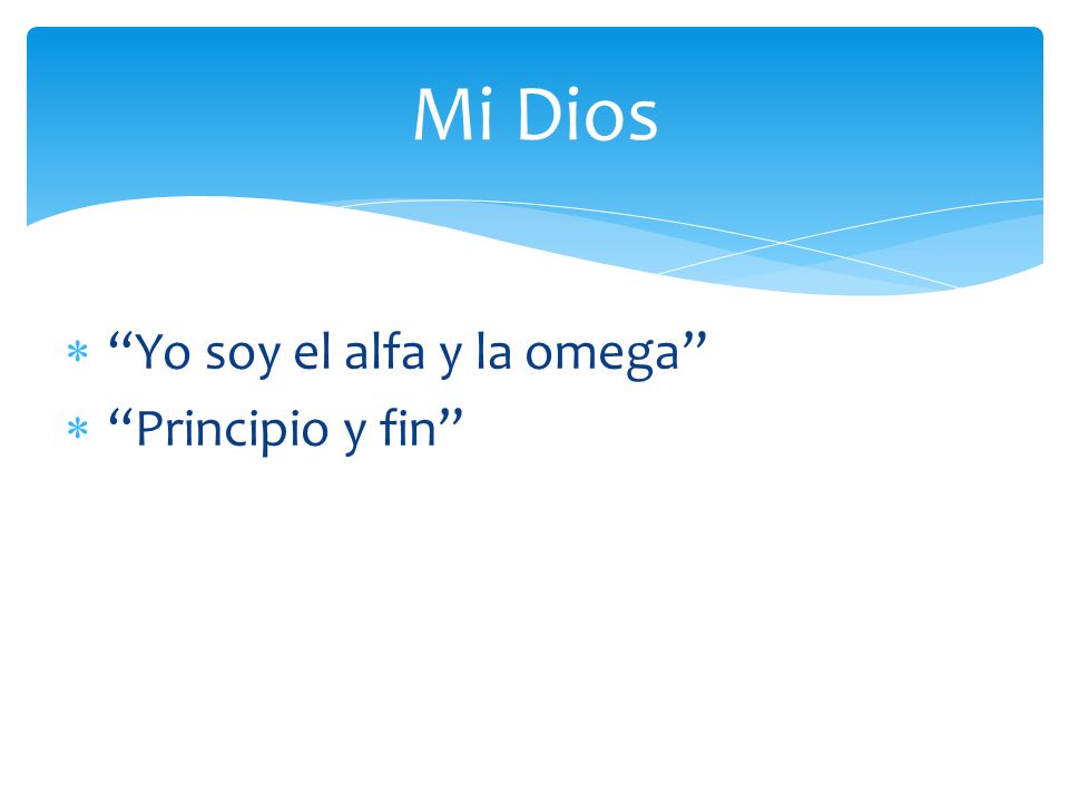 Mi Dios Yo soy el alfa y la omega Principio y fin