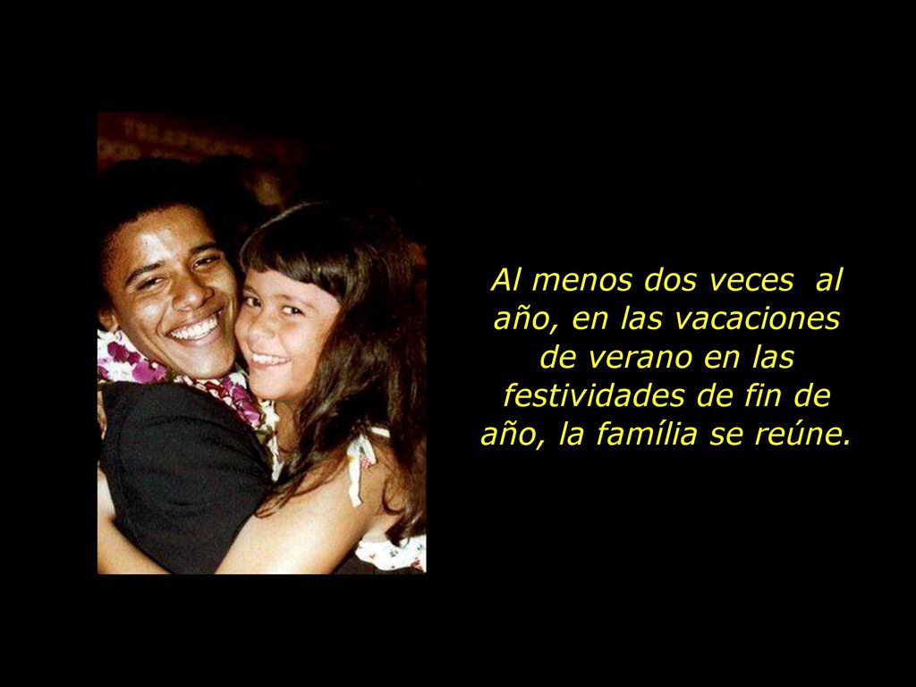 Al menos dos veces al año, en las vacaciones de verano en las festividades de fin de año, la família se reúne.