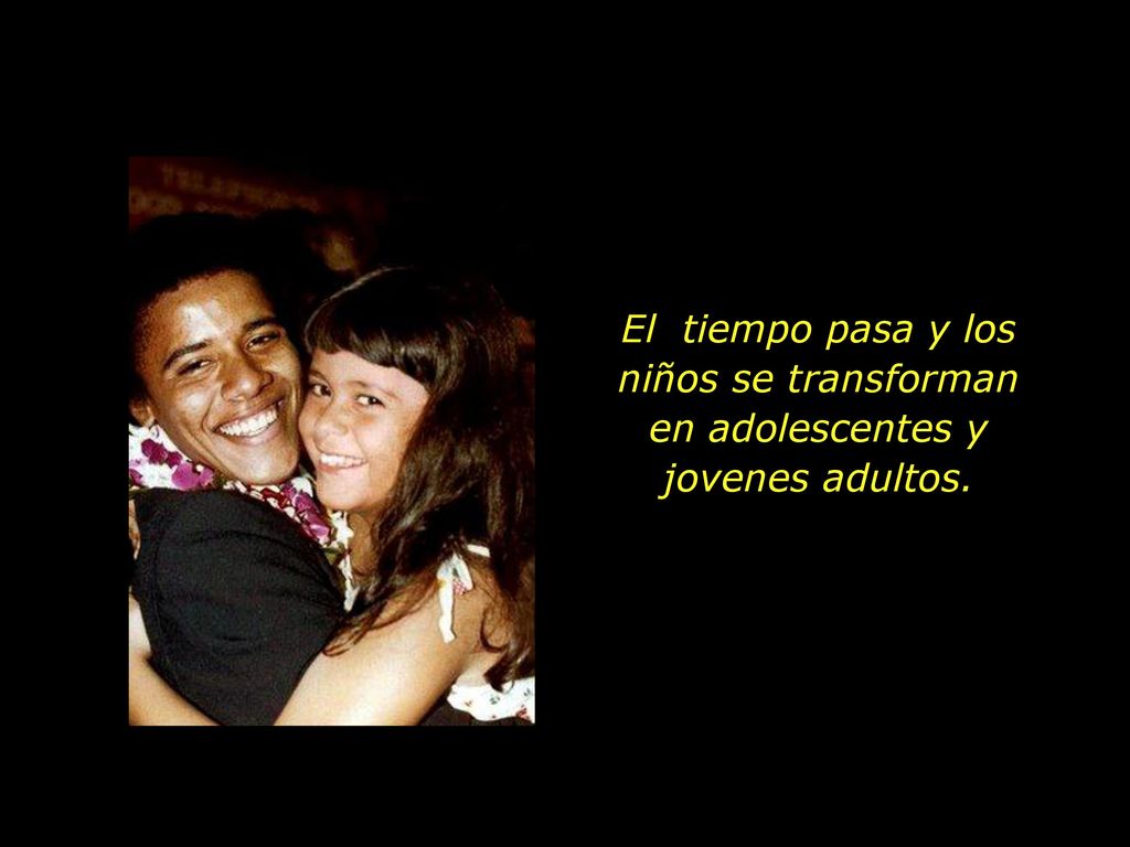 El tiempo pasa y los niños se transforman en adolescentes y jovenes adultos.