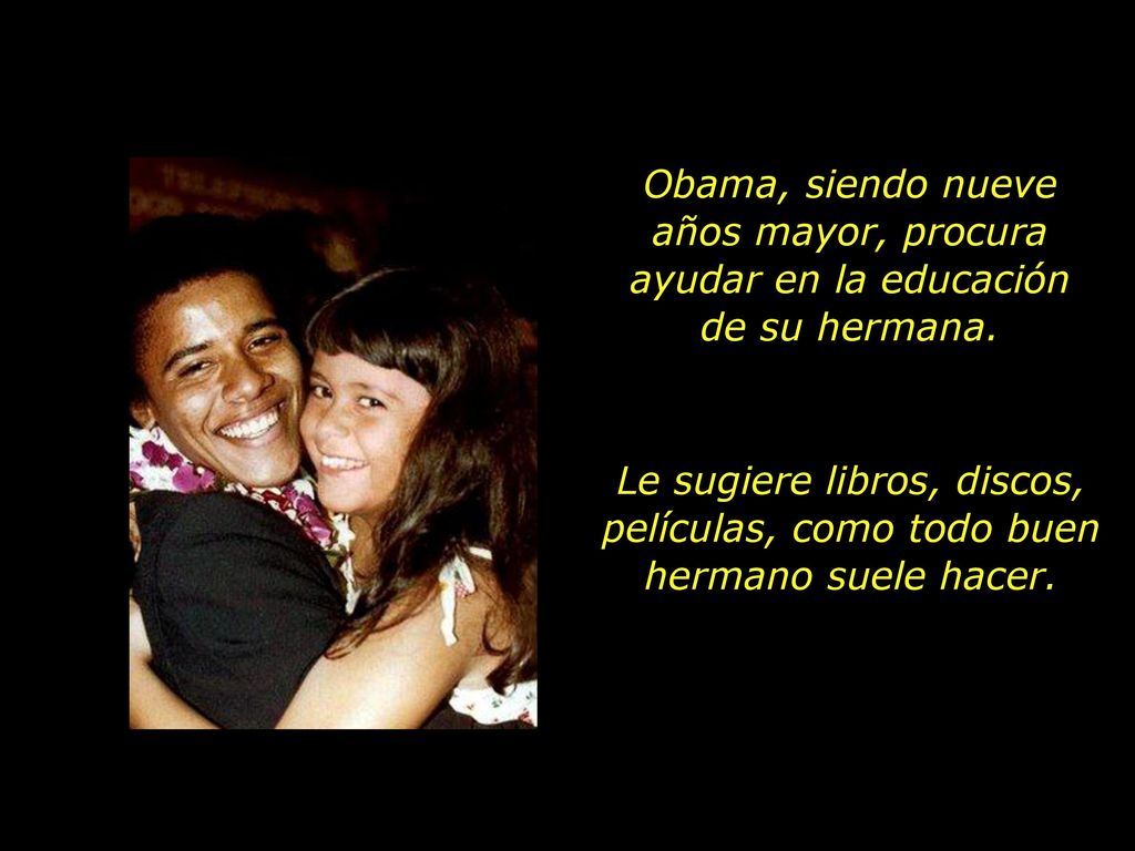 Obama, siendo nueve años mayor, procura ayudar en la educación de su hermana.