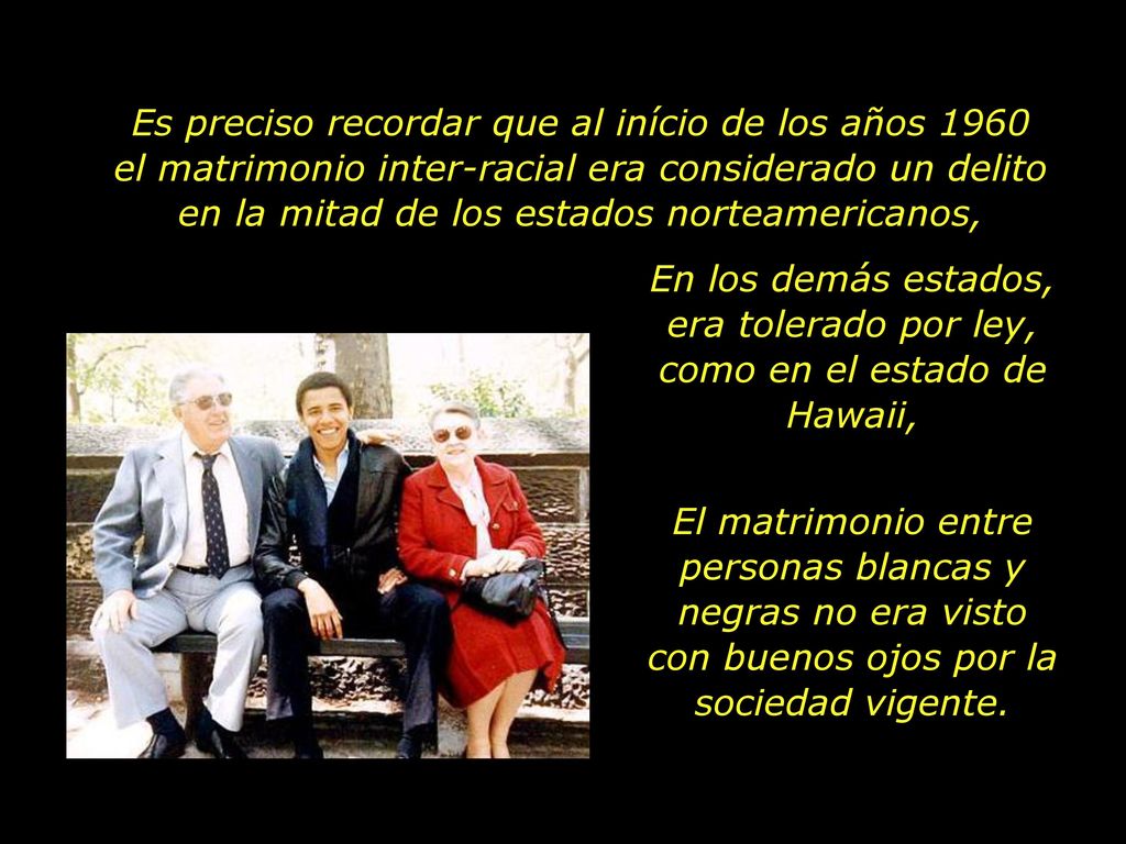 Es preciso recordar que al início de los años 1960 el matrimonio inter-racial era considerado un delito en la mitad de los estados norteamericanos,