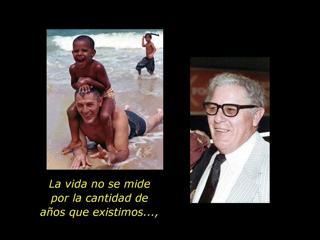La vida no se mide por la cantidad de años que existimos...,