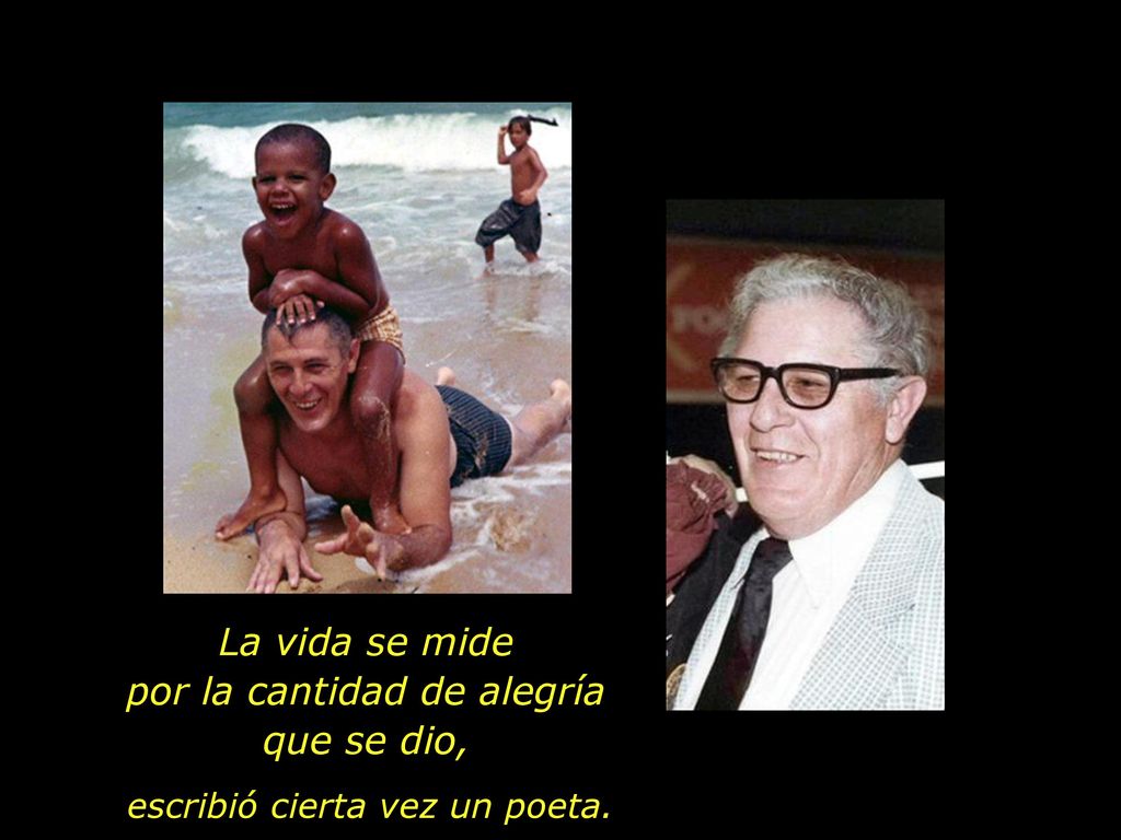 La vida se mide por la cantidad de alegría que se dio,