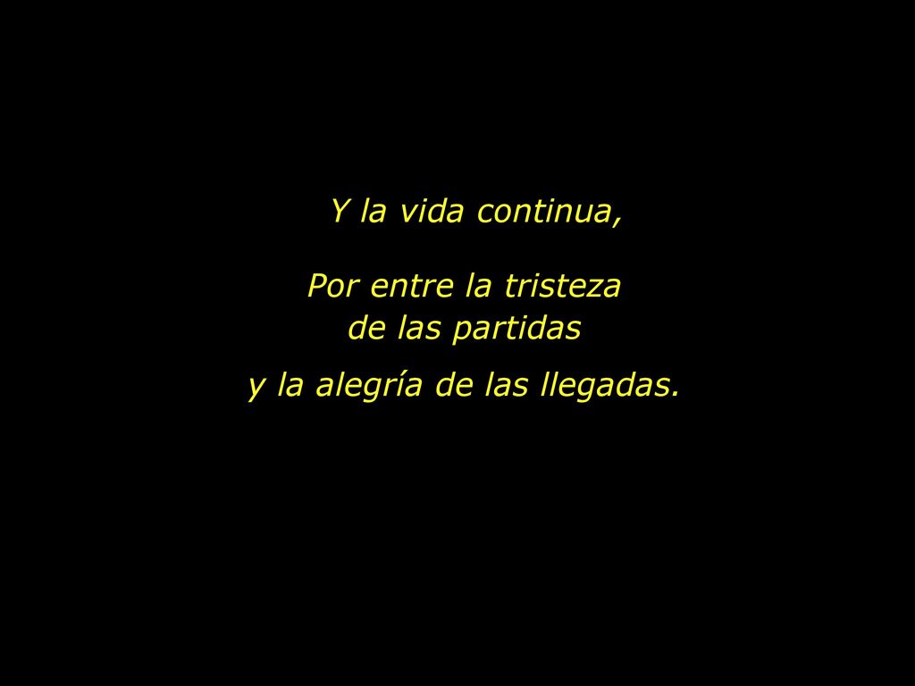 Por entre la tristeza de las partidas y la alegría de las llegadas.