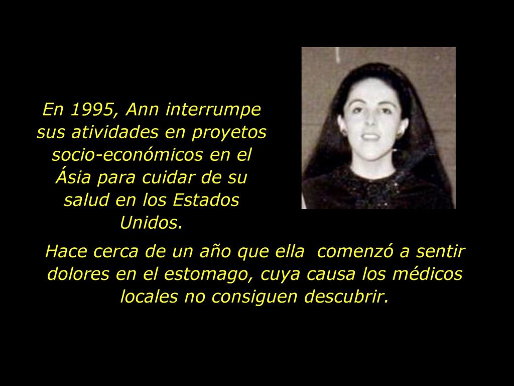 En 1995, Ann interrumpe sus atividades en proyetos socio-económicos en el Ásia para cuidar de su salud en los Estados Unidos.