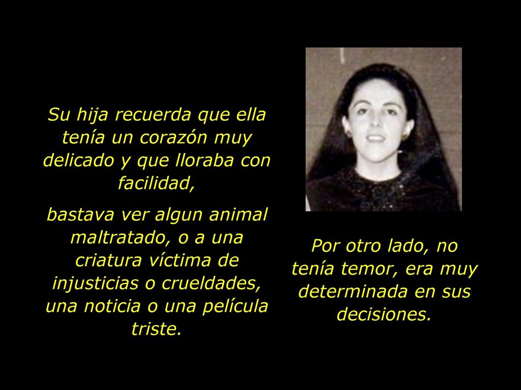 Por otro lado, no tenía temor, era muy determinada en sus decisiones.