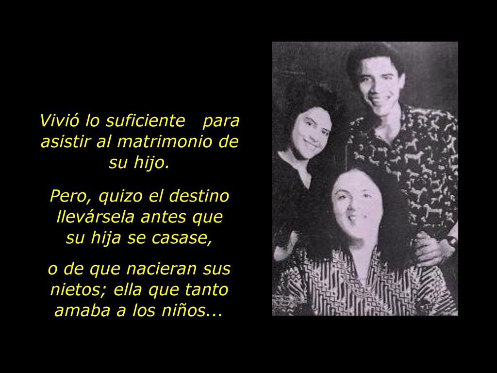 Vivió lo suficiente para asistir al matrimonio de su hijo.