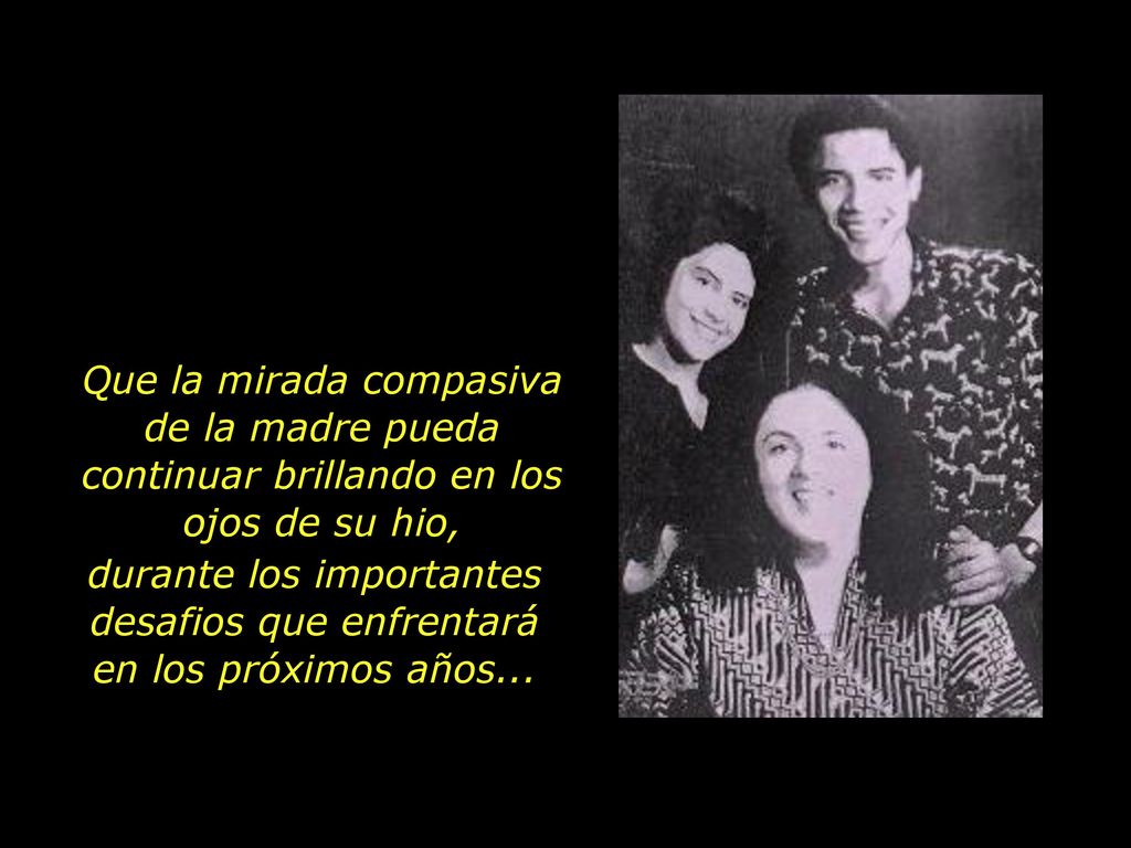 Que la mirada compasiva de la madre pueda continuar brillando en los ojos de su hio,
