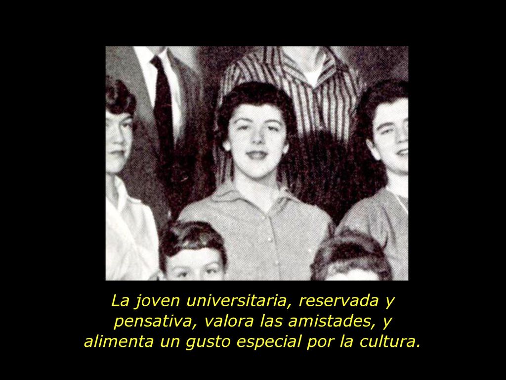 La joven universitaria, reservada y pensativa, valora las amistades, y alimenta un gusto especial por la cultura.