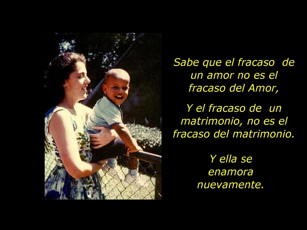 Sabe que el fracaso de un amor no es el fracaso del Amor,