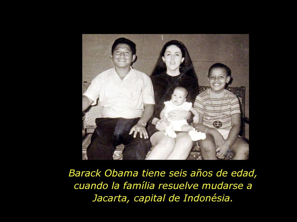 Barack Obama tiene seis años de edad, cuando la família resuelve mudarse a Jacarta, capital de Indonésia.