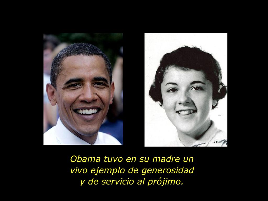 Obama tuvo en su madre un vivo ejemplo de generosidad y de servicio al prójimo.