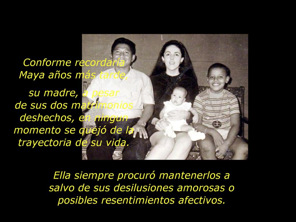 Conforme recordaría Maya años más tarde,