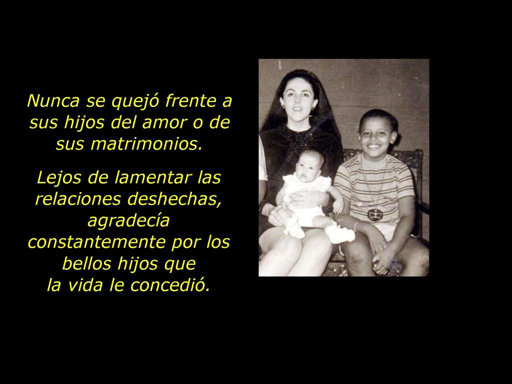 Nunca se quejó frente a sus hijos del amor o de sus matrimonios.