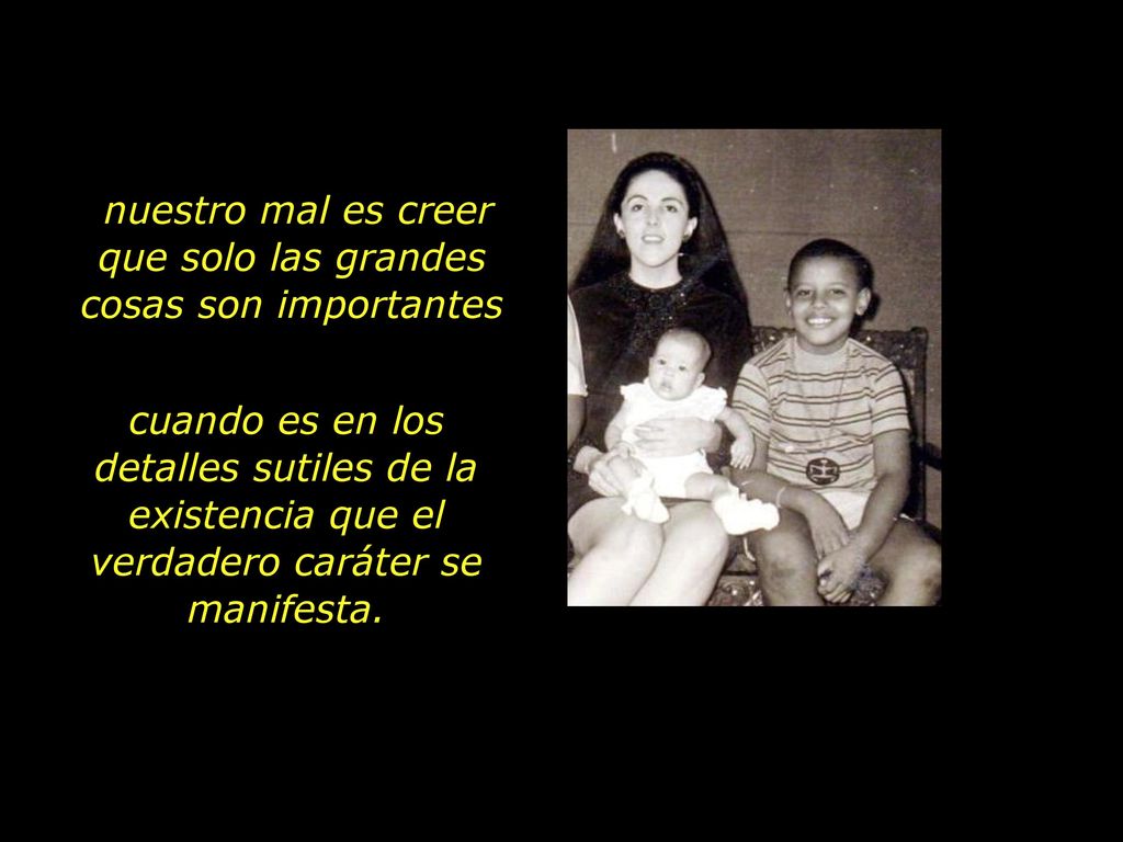 nuestro mal es creer que solo las grandes cosas son importantes